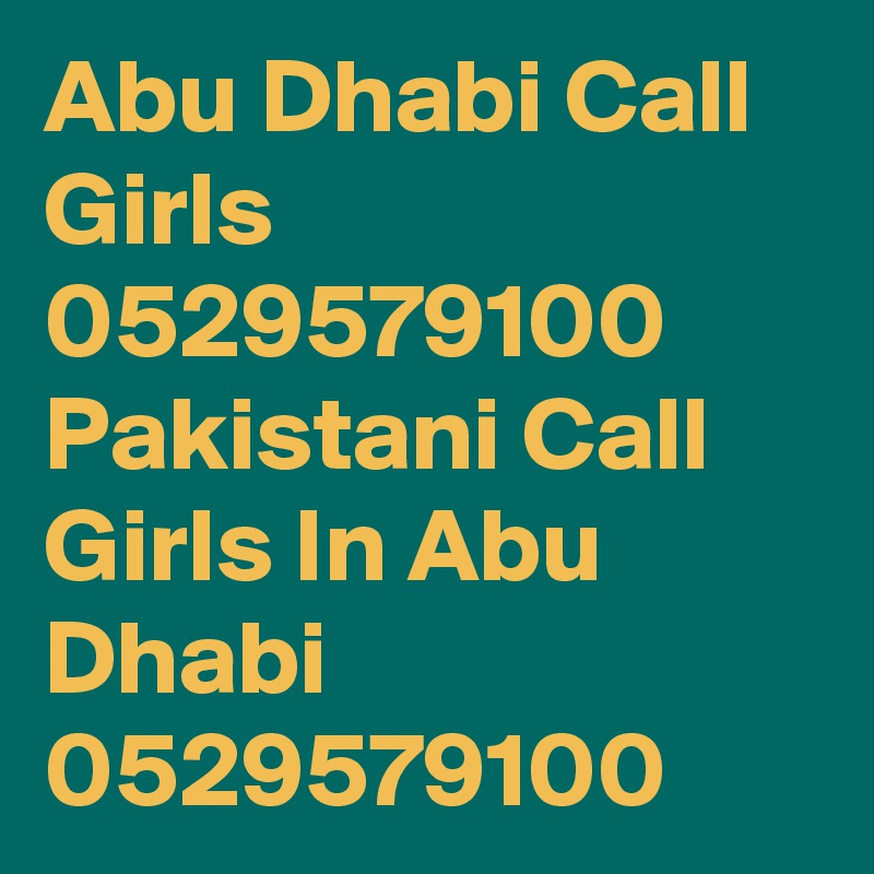 Abu Dhabi Call Girls 0529579100 Pakistani Call Girls In Abu Dhabi 0529579100