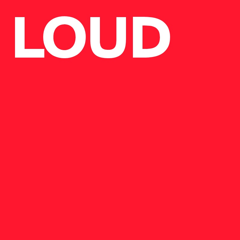 LOUD