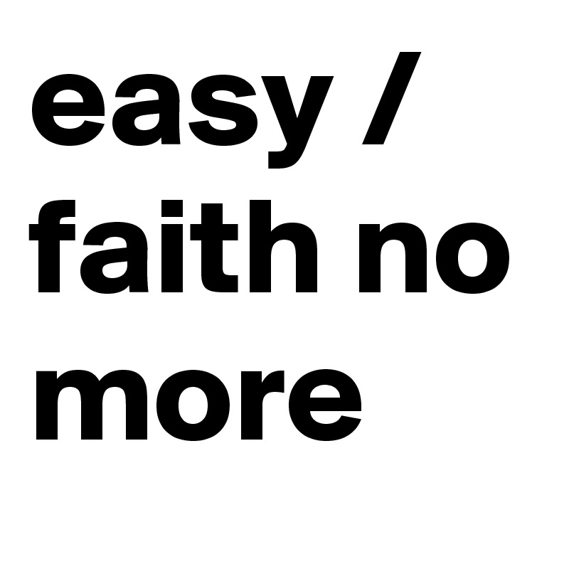 easy / faith no more