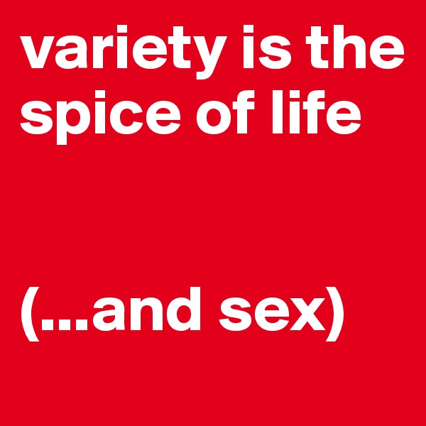 variety is the spice of life


(...and sex)