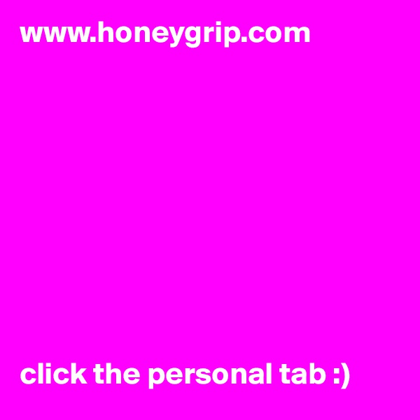 www.honeygrip.com










click the personal tab :) 