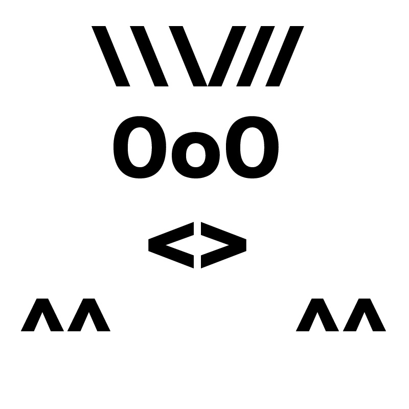     \\\///
     0o0
       <>
^^          ^^