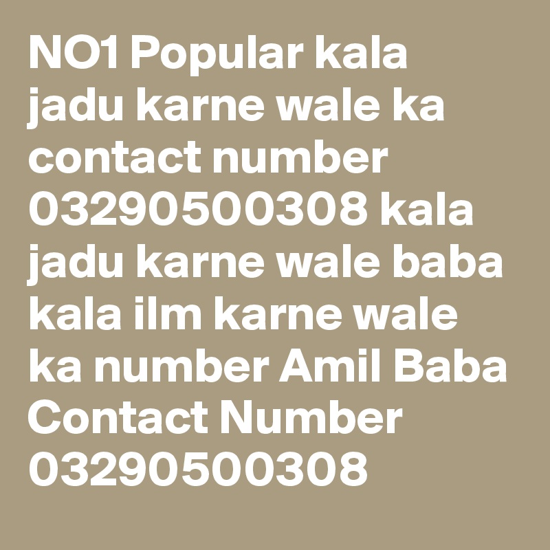 NO1 Popular kala jadu karne wale ka contact number 03290500308 kala jadu karne wale baba kala ilm karne wale ka number Amil Baba Contact Number 
03290500308