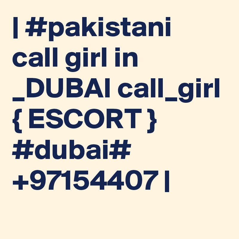 | #pakistani call girl in _DUBAI call_girl { ESCORT } #dubai# +97154407 |