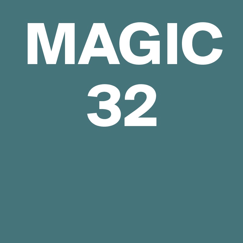  MAGIC 
      32