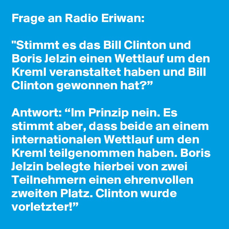 at lege stave Preference Frage an Radio Eriwan: "Stimmt es das Bill Clinton und Boris Jelzin einen  Wettlauf um den