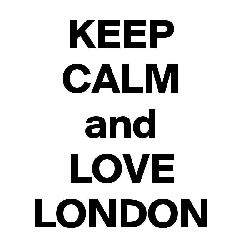 KEEP
CALM
and
LOVE
LONDON