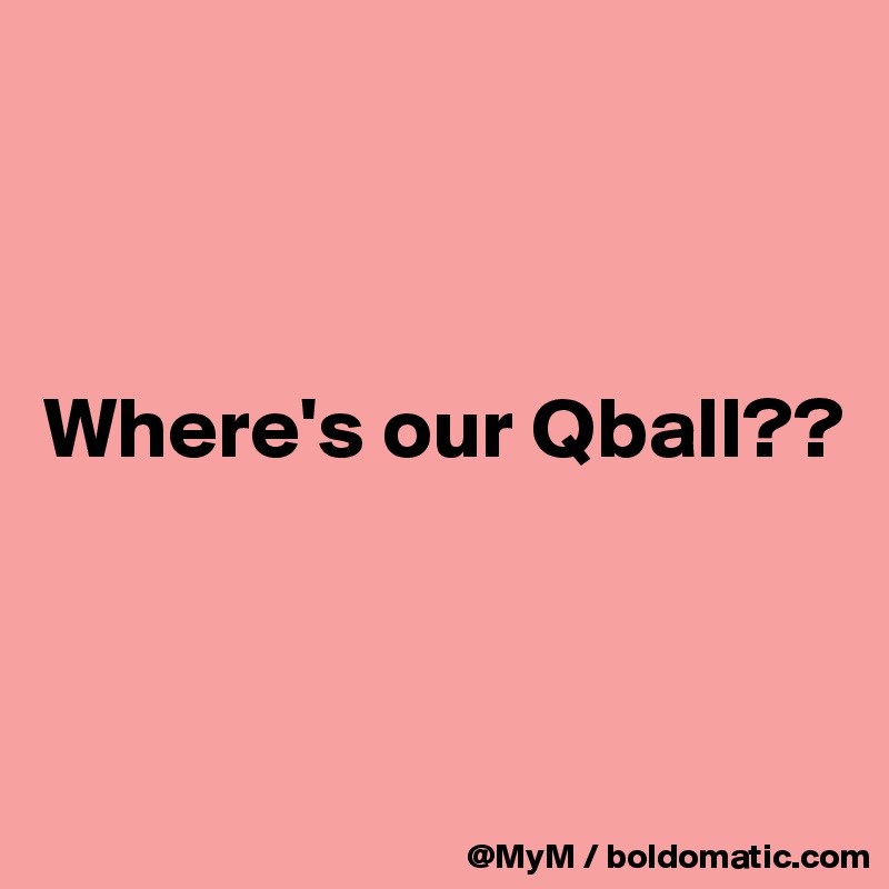 



Where's our Qball??



