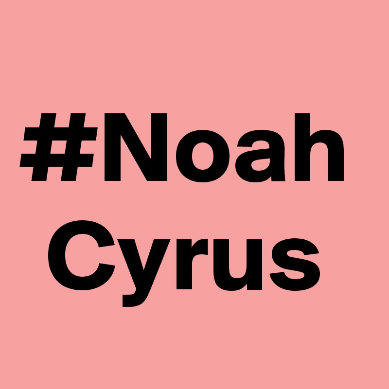 #Noah Cyrus
