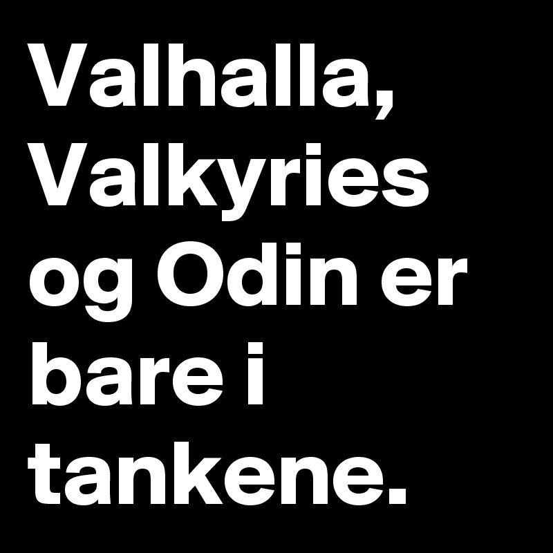 Valhalla, Valkyries og Odin er bare i tankene.