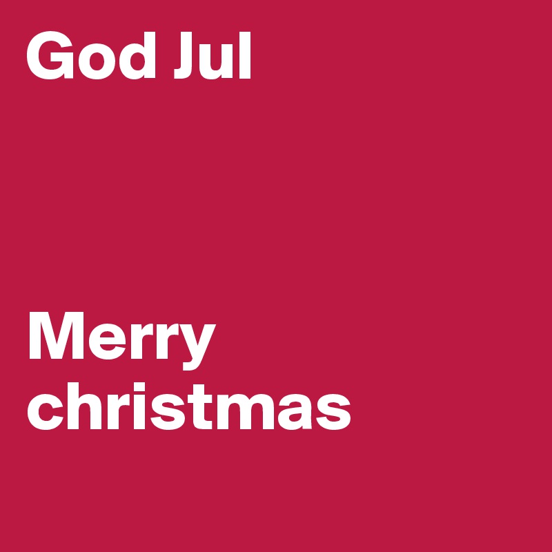 God Jul



Merry christmas
