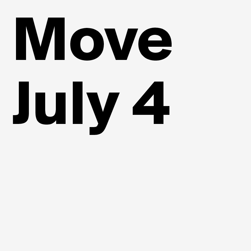 Move July 4 