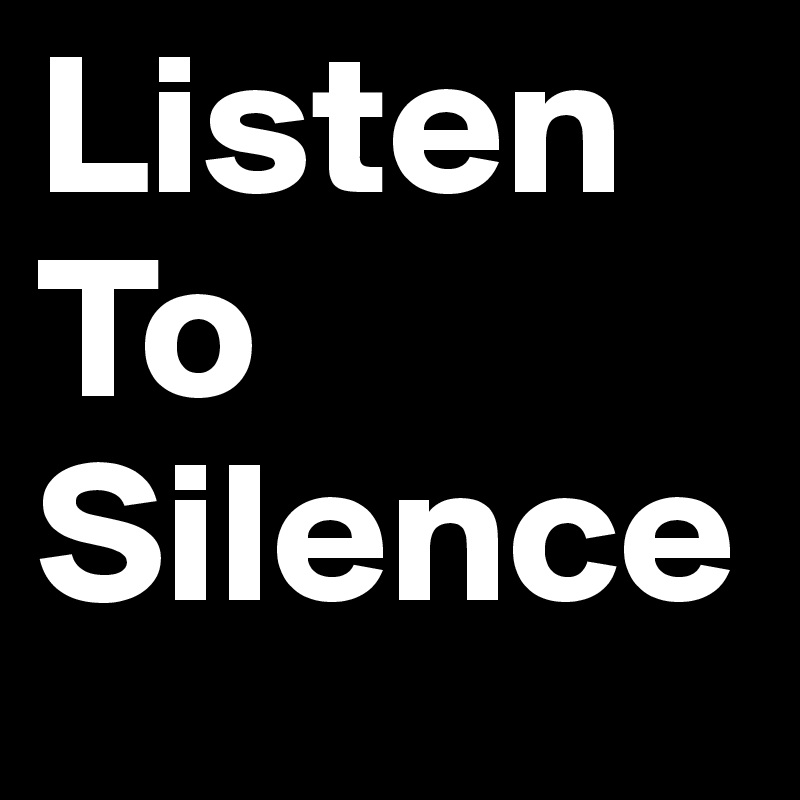 Listen To Silence