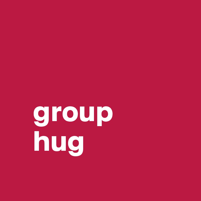     


    group
    hug
