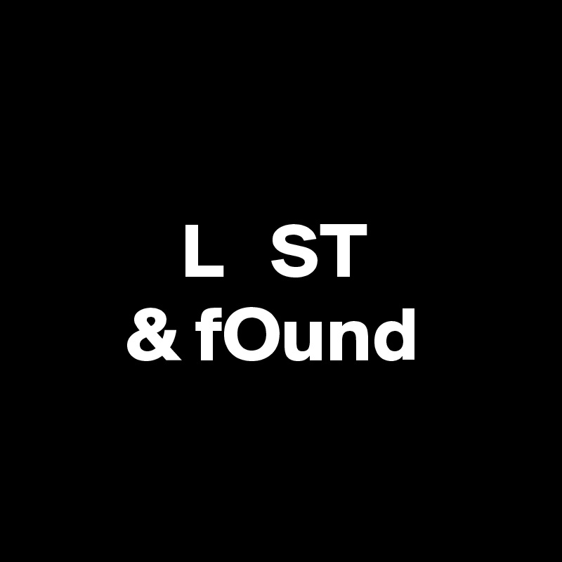 

L   ST
& fOund

