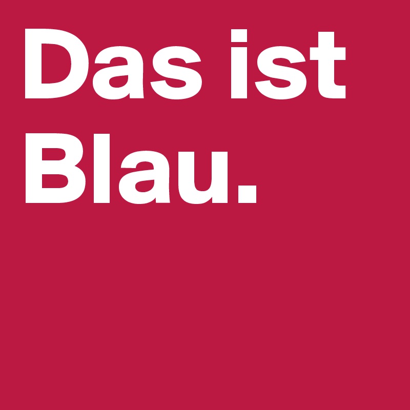 Das ist Blau.