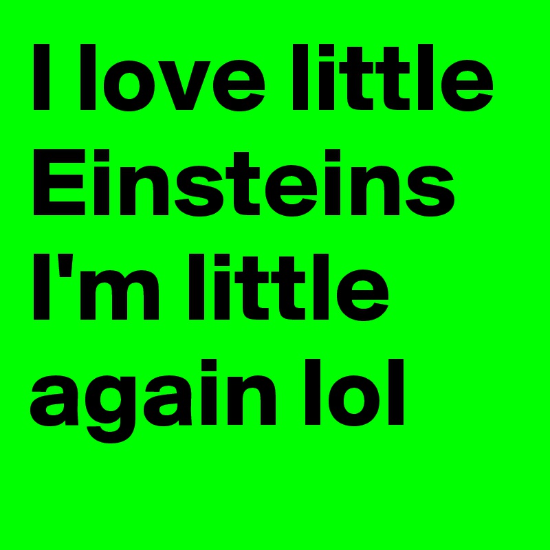 I love little Einsteins I'm little again lol