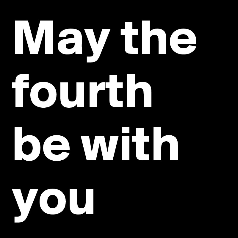 May the fourth be with you