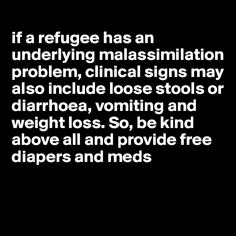 if-a-refugee-has-an-underlying-malassimilation-problem-clinical-signs