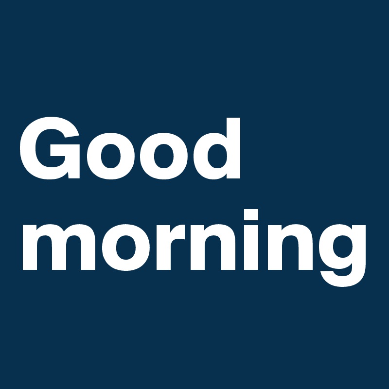 
Good morning