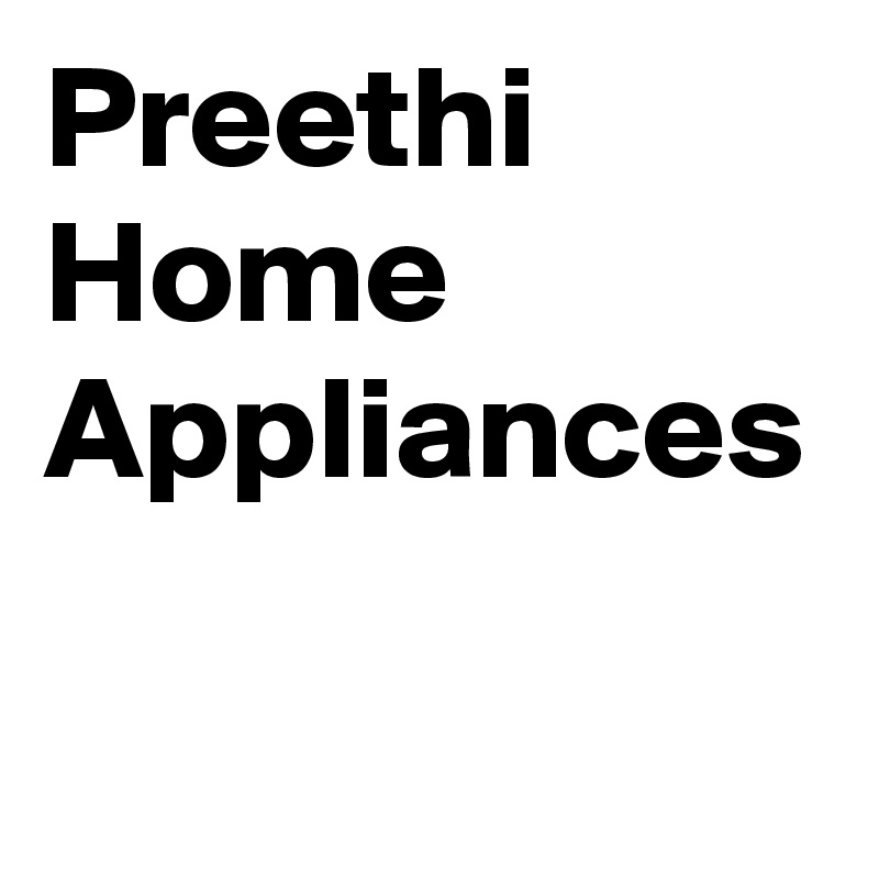 Preethi Home Appliances
