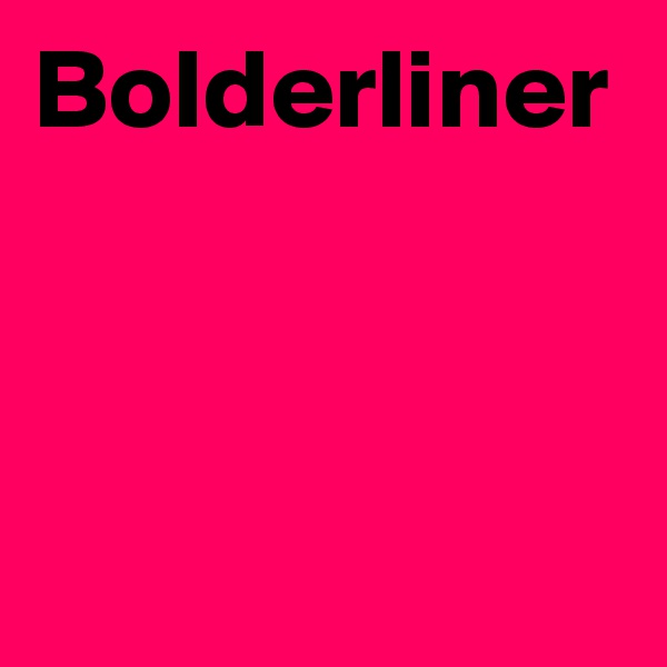 Bolderliner