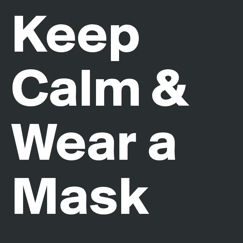 Keep Calm & Wear a Mask