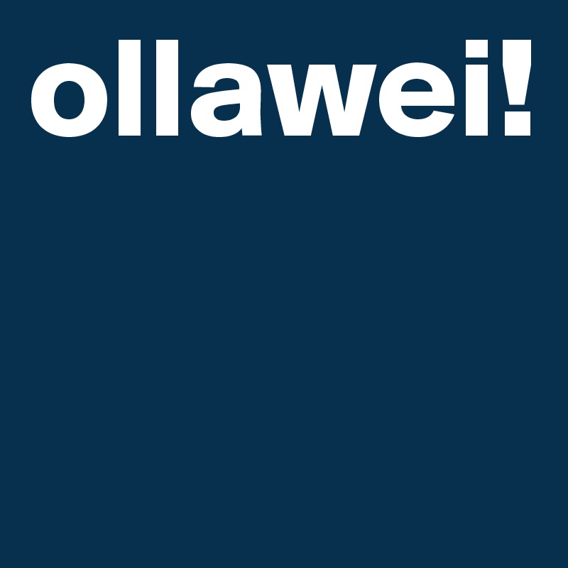 ollawei!