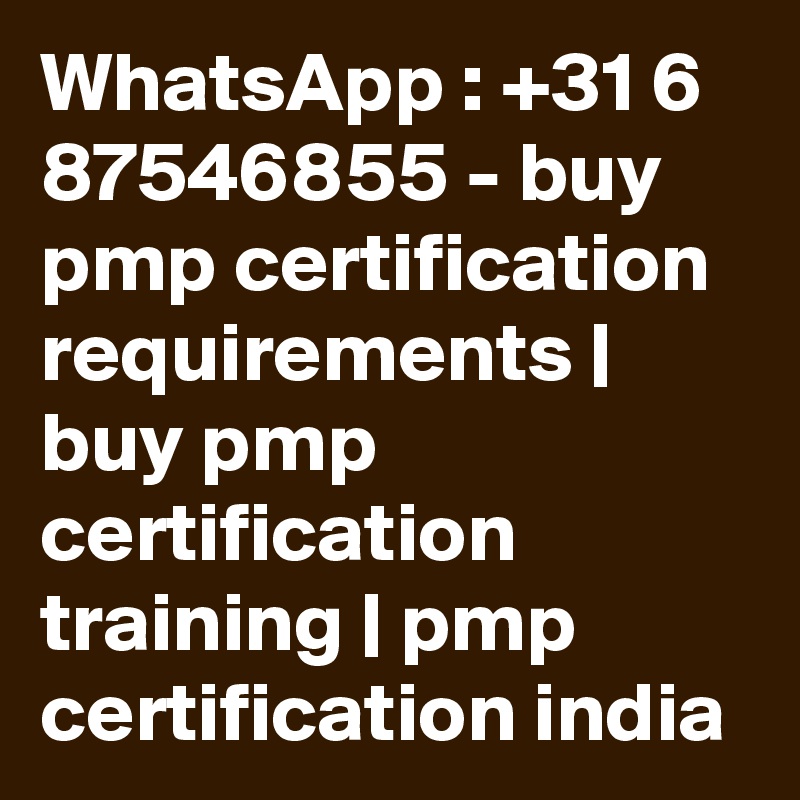 WhatsApp : +31 6 87546855 - buy pmp certification requirements | buy pmp certification training | pmp certification india