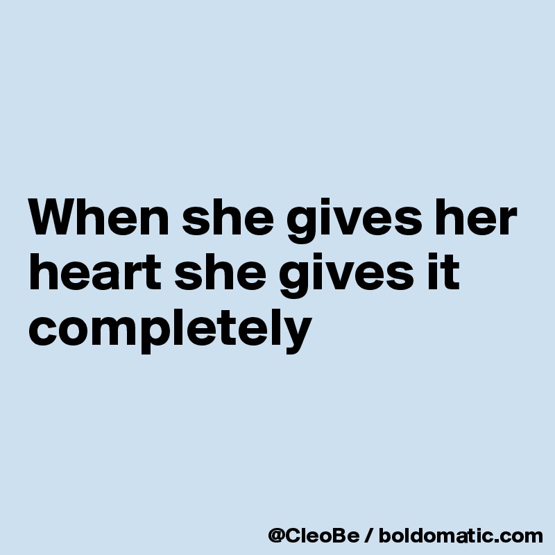 


When she gives her heart she gives it completely


