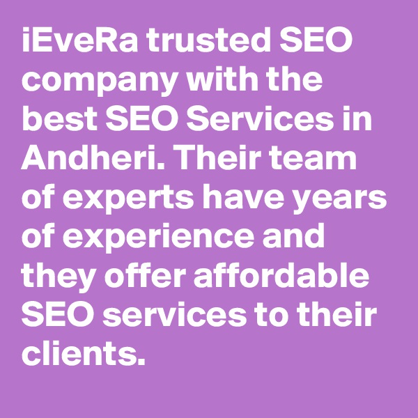 iEveRa trusted SEO company with the best SEO Services in Andheri. Their team of experts have years of experience and they offer affordable SEO services to their clients.