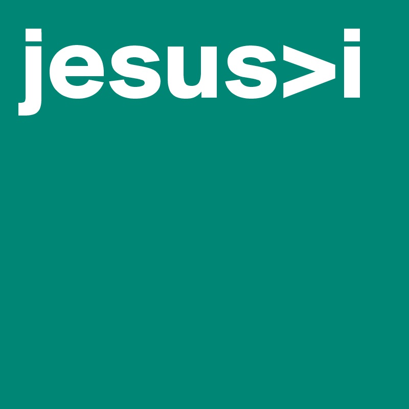 jesus>i