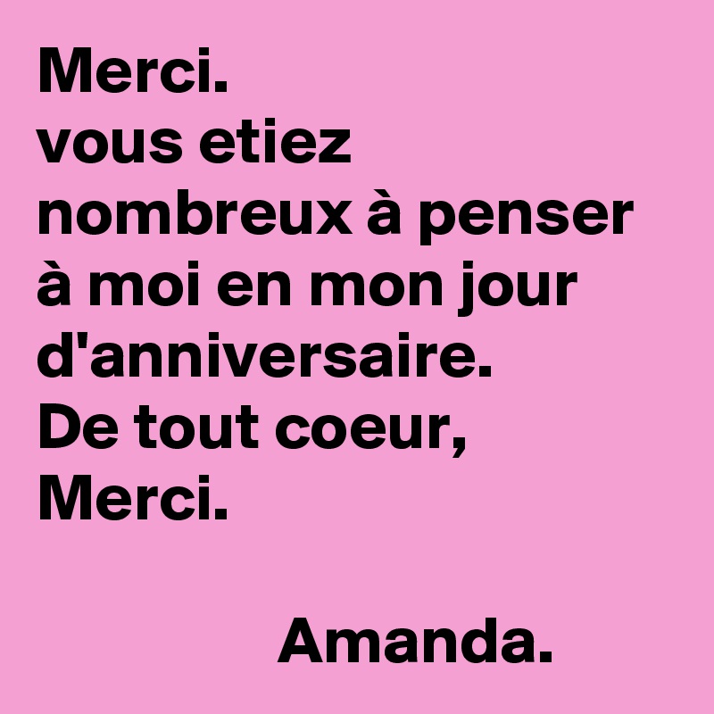 Merci Vous Etiez Nombreux A Penser A Moi En Mon Jour D Anniversaire De Tout Coeur Merci Amanda Post By Atinium On Boldomatic