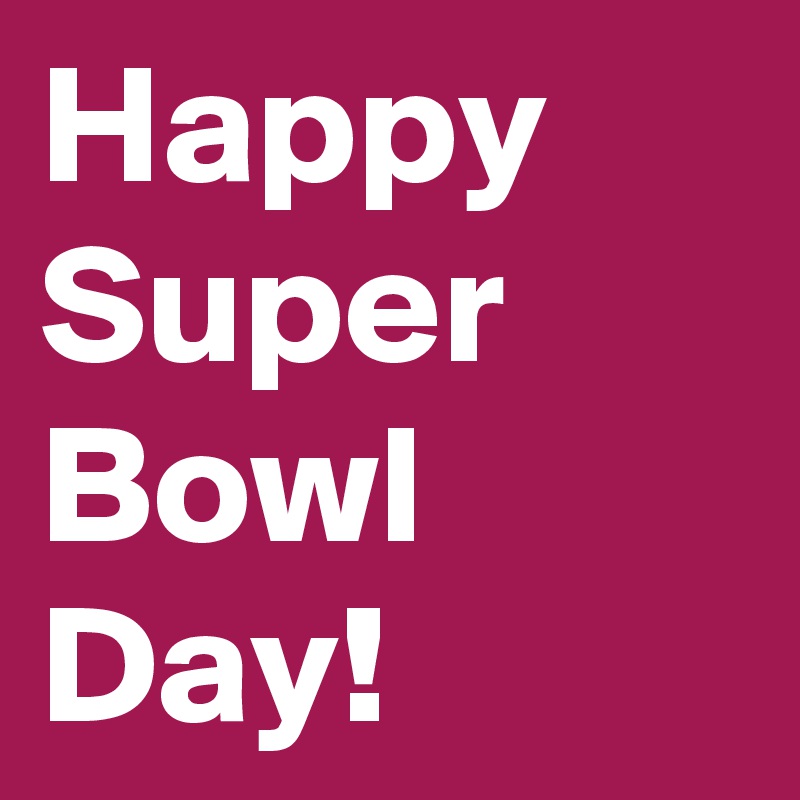 Happy Super Bowl Day!