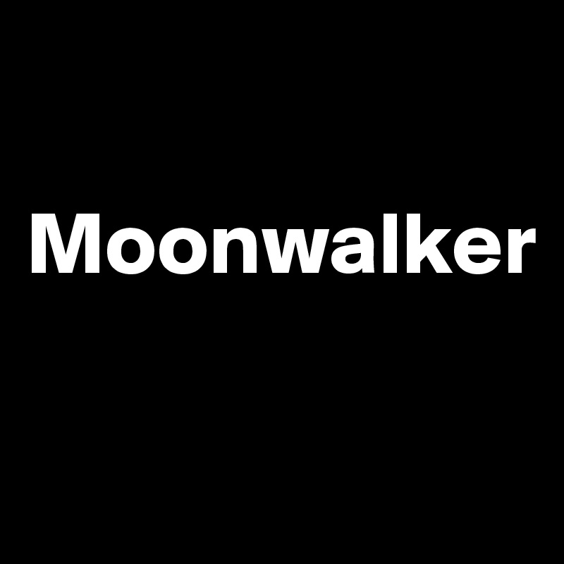 

Moonwalker

