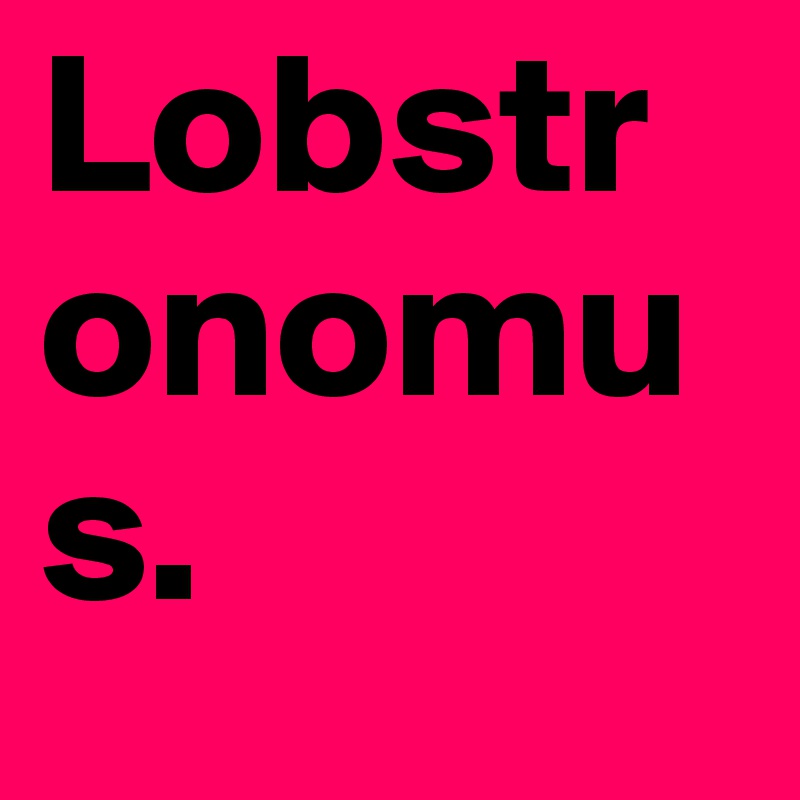 Lobstronomus.