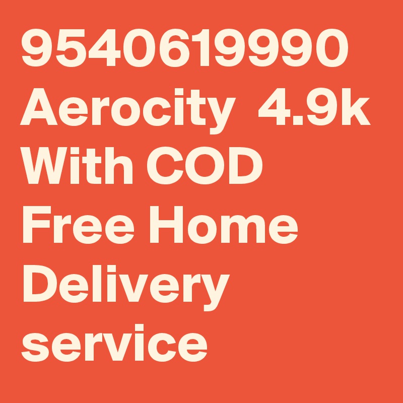 9540619990 Aerocity  4.9k With COD Free Home Delivery service