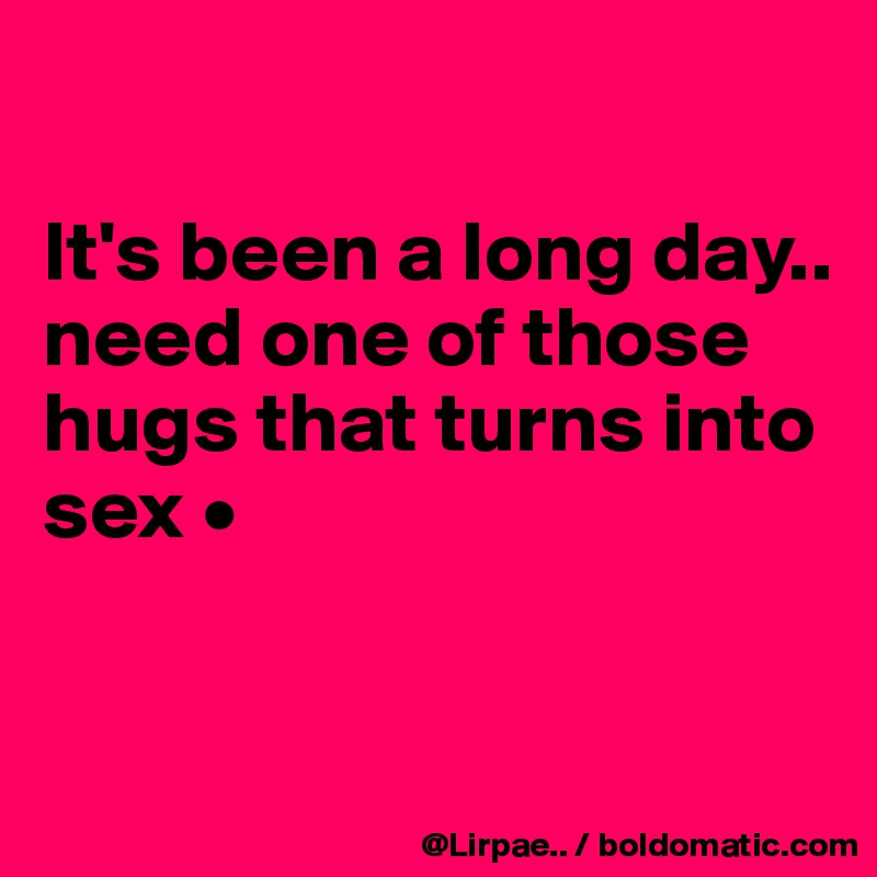 

It's been a long day..
need one of those hugs that turns into sex •


