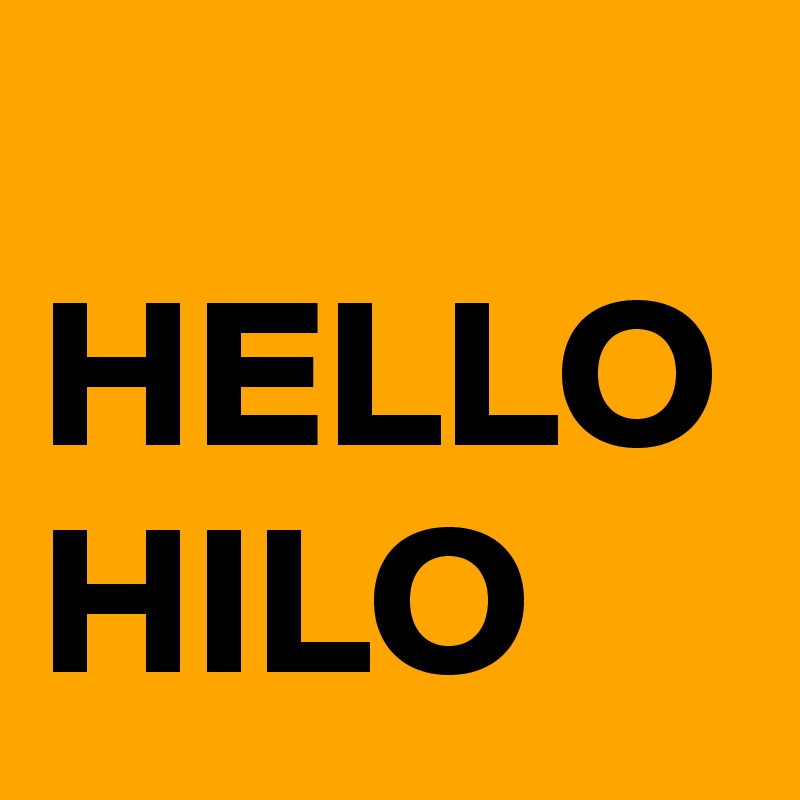
HELLO
HILO