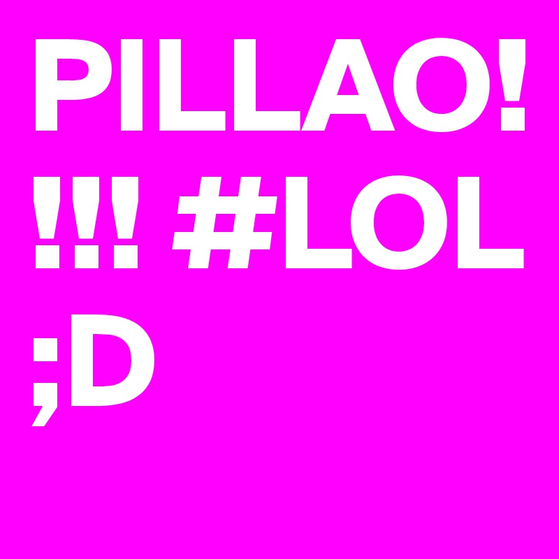 PILLAO!!!! #LOL ;D