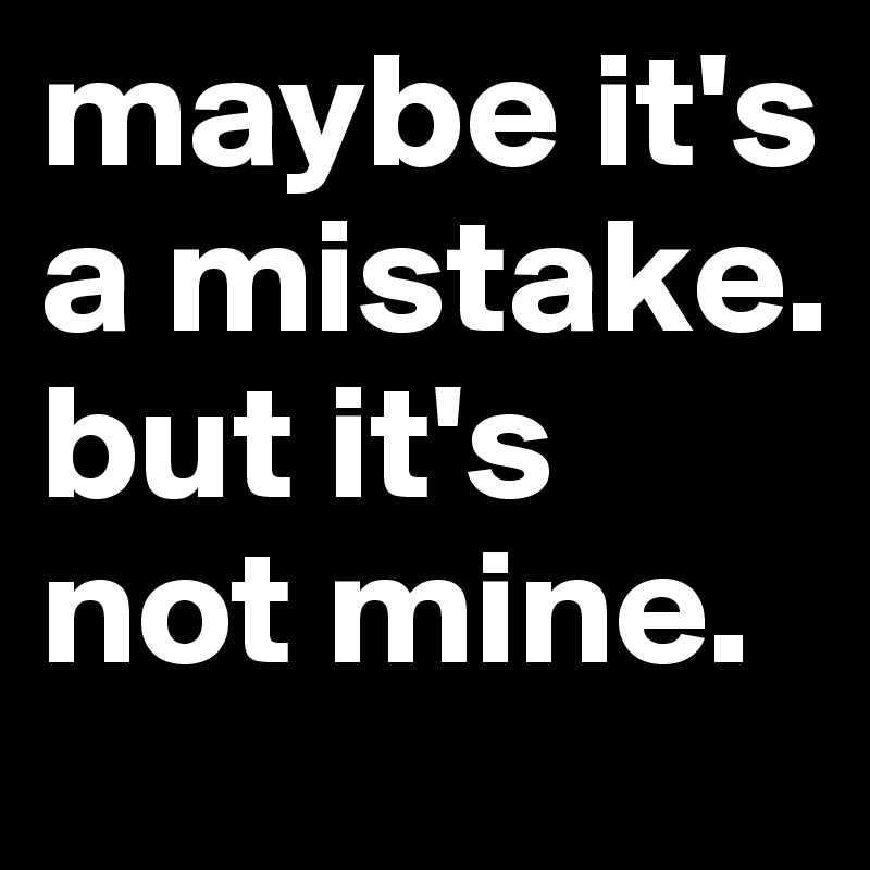 maybe it's a mistake. but it's not mine.