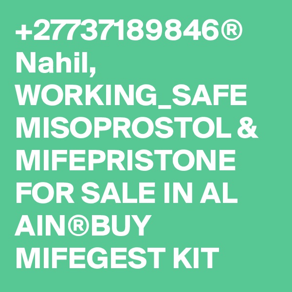 +27737189846® Nahil, WORKING_SAFE MISOPROSTOL & MIFEPRISTONE FOR SALE IN AL AIN®BUY MIFEGEST KIT
