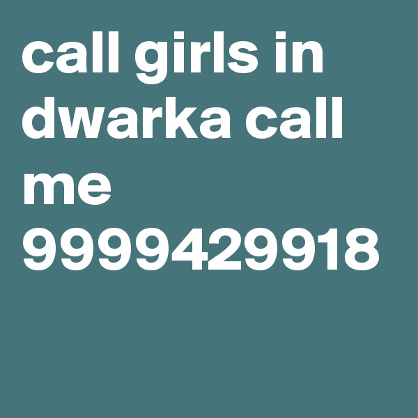 call girls in dwarka call me 9999429918