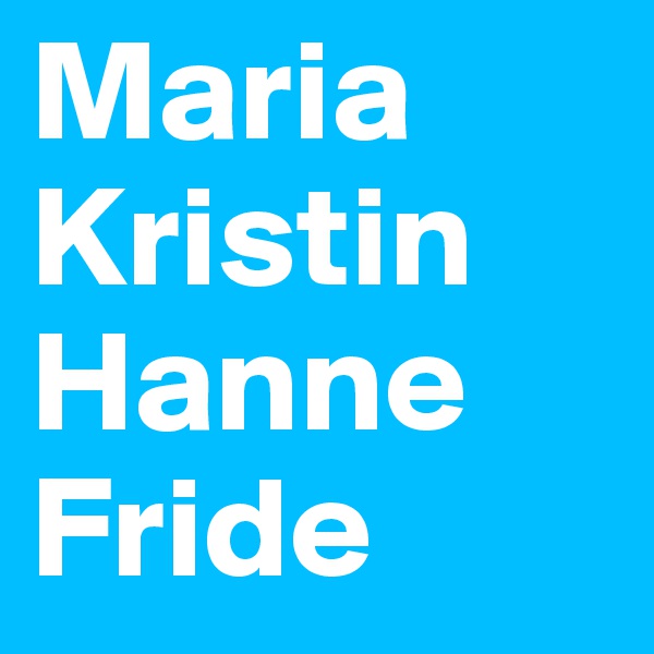 Maria
Kristin
Hanne
Fride