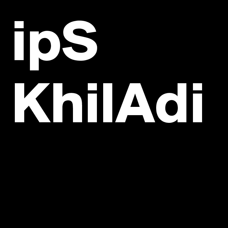 ipS KhilAdi