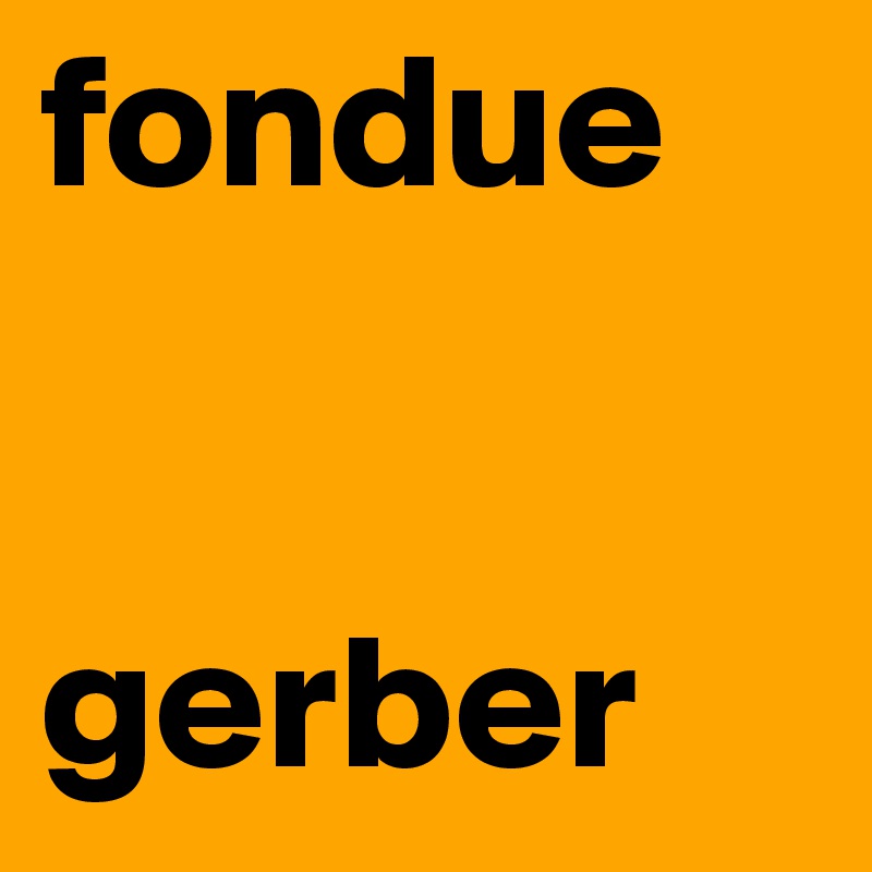 fondue


gerber