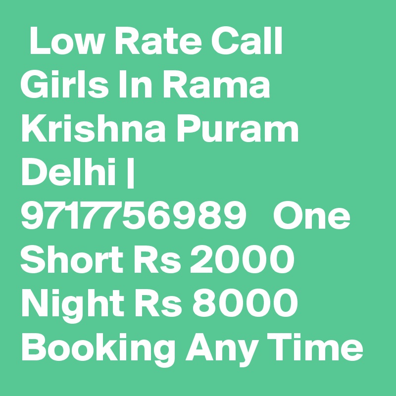  Low Rate Call Girls In Rama Krishna Puram
Delhi | 9717756989   One Short Rs 2000 Night Rs 8000 Booking Any Time