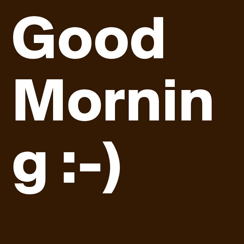 Good Morning :-) 