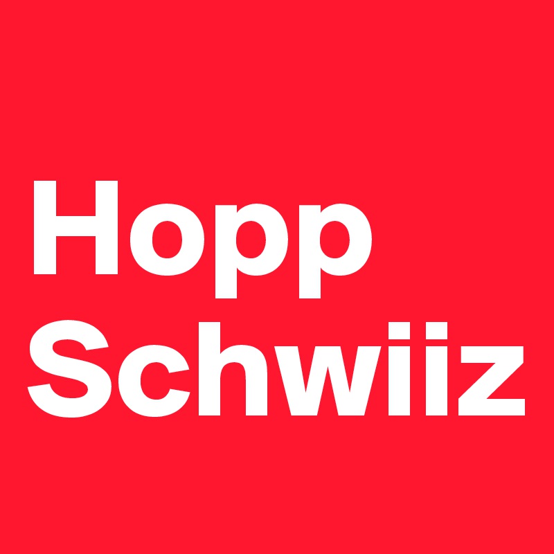 
Hopp Schwiiz