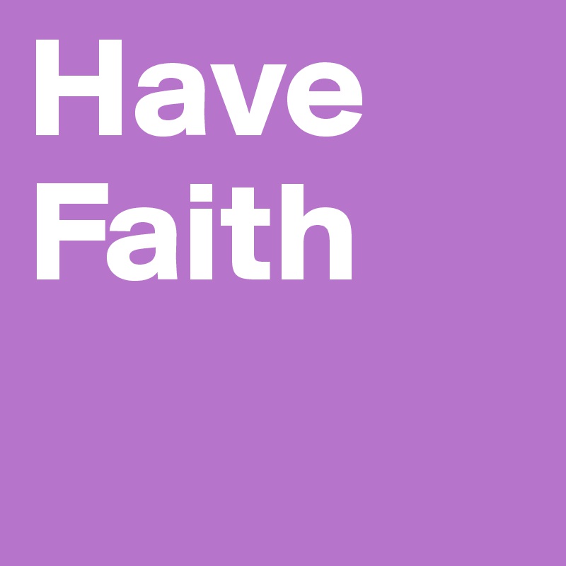 Have Faith